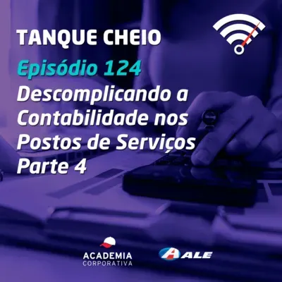 Episódio 124 - Descomplicando a Contabilidade nos Postos de Serviços - Parte 4