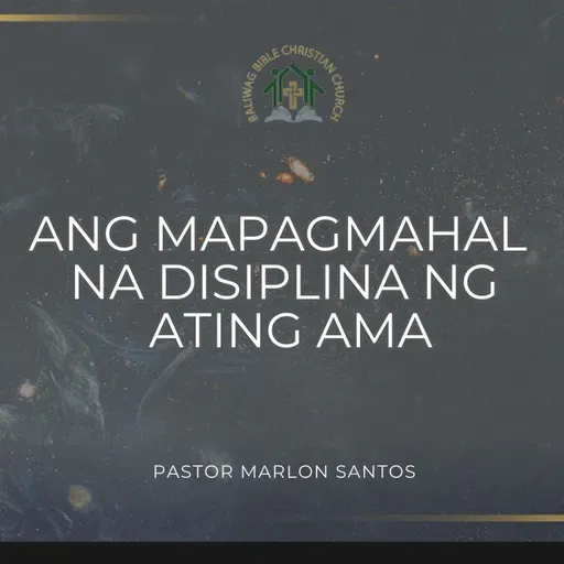 Hebrews 12:4-17  •  Ang Mapagmahal na Disiplina ng Ating Ama (Marlon Santos)