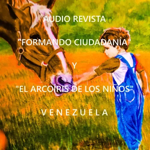 Audio Revista "Formando Ciudadanía" y "El arcoíris de los niños" - Conduce: Hermes Varillas Labrador * Venezuela.