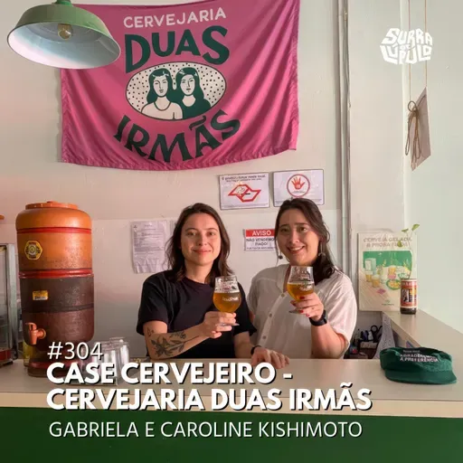 Case cervejeiro: Cervejaria Duas Irmãs com Gabi e Carol Kishimoto | Surra #304