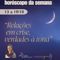 Horóscopo 13 a 19 de Outubro: Relações em crise, verdades à tona