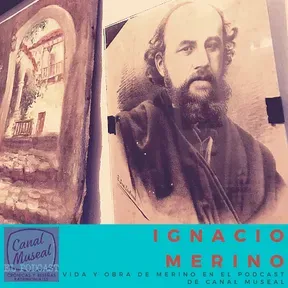 CANAL MUSEAL EL PODCAST  BIOGRAFIAS Ignacio Merino