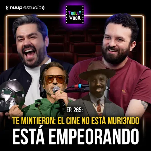 Ep. 265 - El cine no está MUR!3ND0… Está EMPEORANDO