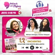 HABLANDO ENTRE MUJERES - ENTREVISTA CON EUNICE VÁZQUEZ Y MIRIAM ARTEAGA (12° ENCUENTRO CON MENTES BRILLANTES)