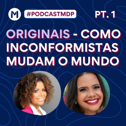 #155 Originais - Como inconformistas mudam o mundo - Parte 1