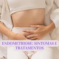 ENDOMETRIOSE: SINTOMAS E TRATAMENTOS
