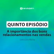 A importância dos bons relacionandos nas vendas | Lúcio Rocha | Vendassim |