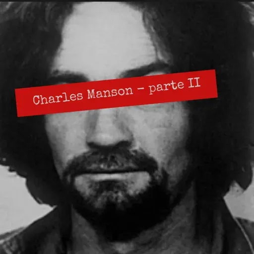 Ep.42 - Charles Manson pt.2