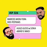 #326: Marcos Mion fora dos festivais + Hugo Gloss x Sonia Abrão e mais!