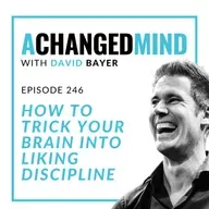246 How to Trick Your Brain Into Liking Discipline