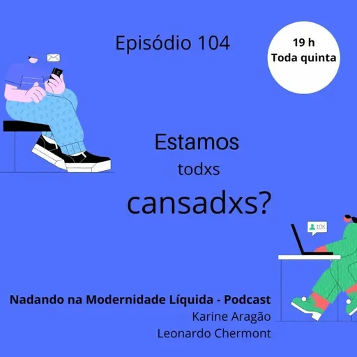 NML 104 - Estamos todos cansados?