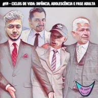 TZNE #59 - CICLOS DE VIDA: INFÂNCIA, ADOLESCÊNCIA E FASE ADULTA