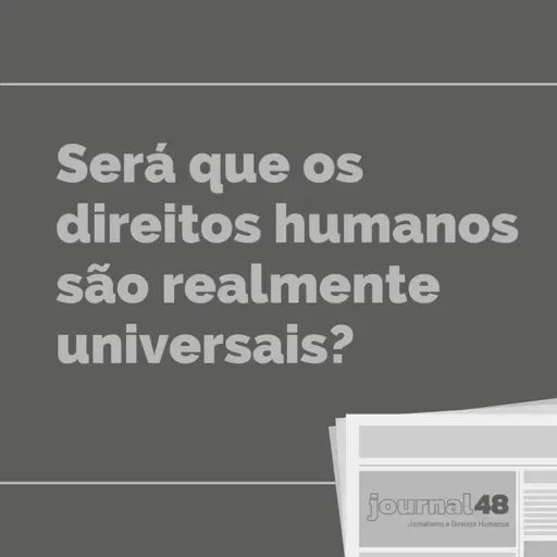 Editorial #8 Será que os direitos humanos são realmente universais?