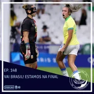 EP. 148 - O Brasil está na final do FUTEBOL FEMININO