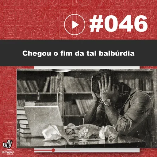 JNL #46 - Chegou o fim da tal balbúrdia (Feat. Edward Madureira)