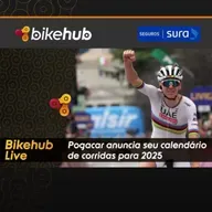 Bikehub Live - Tadej Pogacar anuncia seu calendário de corridas para 2025