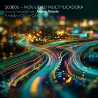 S03E06 - Juan de Antonio - Movilidad Multiplicadora