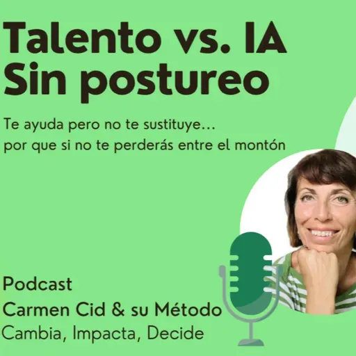 Episodio 3. Temporada 6. De tu talento a resultados con IA (sin perder tu voz) - Método CID