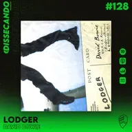 DISSECANDO #128 - O TERCEIRO ATO DA TRILOGIA ALEMÃ DE DAVID BOWIE - LODGER