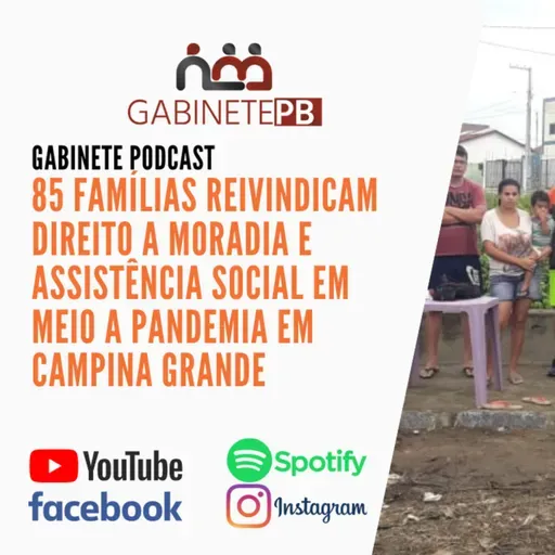 Gabinete Podcast: 85 famílias reivindicam Moradia e Assistência Social a Prefeitura de Campina Grande