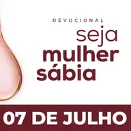 Seja Mulher Sábia - 07/Jul