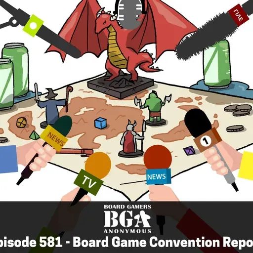 Episode 581 - Board Game Convention Report