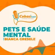 CobasiCast #18: Pets e Saúde Mental | Entrevista com Bianca Gresele