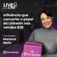 Influência que converte: o papel do LinkedIn nas vendas B2B | LiveCast#144