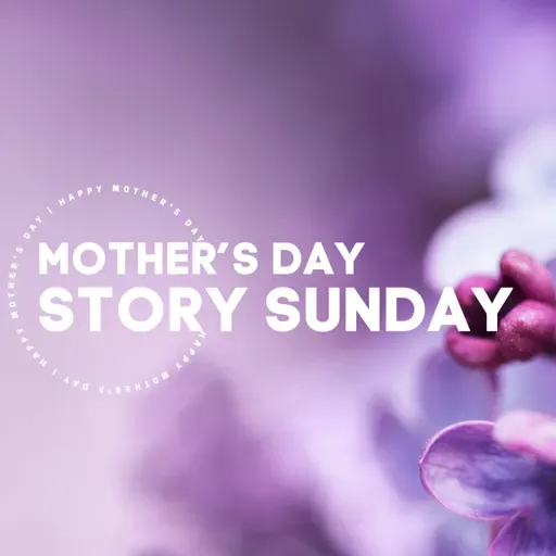 Story Sunday - Mother's Day