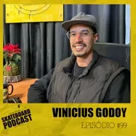 VINICIUS GODOY - Skateboard Podcast #99