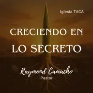 Creciendo En Lo Secreto - Pastor Raymond Camacho