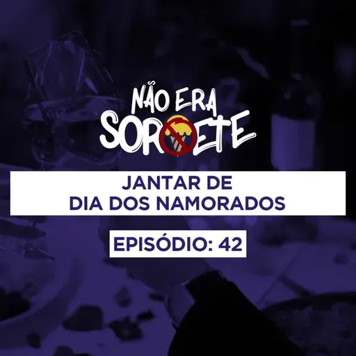 Não Era Sorvete 20 - Jantar de Dia dos Namorados