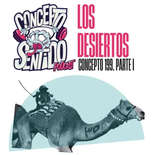 Concepto 199 |   LOS DESIERTOS (Parte 1)