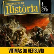 #113 Desventuras na História: O engano com a identidade das vítimas da erupção do Vesúvio, em Pompeia