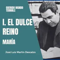 1.18. Querido Mundo Terrible - El Dulce Reino - María. 