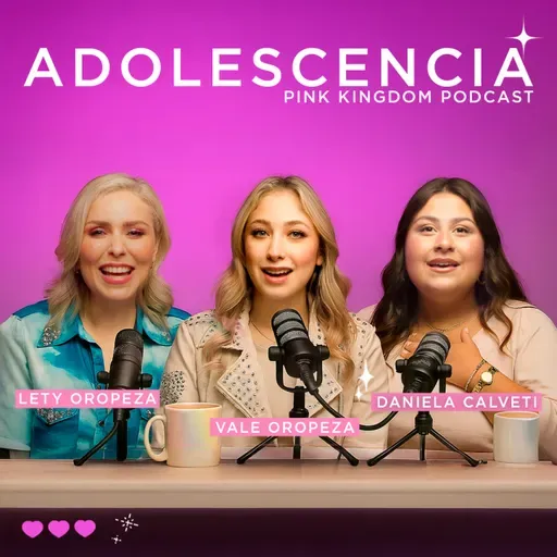 EPISODIO 08 - ADOLESCENCIA ( CON DANIELA CALVETI Y VALENTINA OROPEZA)