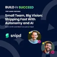 Kevin Smith and Mikel Corcuera, Snipd — Small Team, Big Vision: Shipping Fast With Autonomy and AI