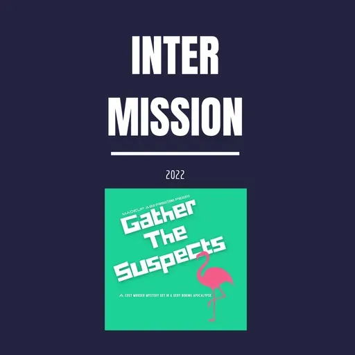 Intermission: s1.5e03 Gather the Suspects