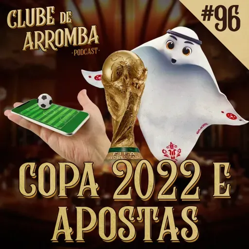 Ep. 96 - Copa 2022 e Apostas