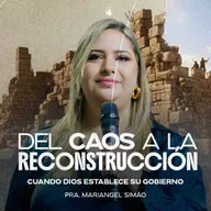 DEL CAOS A LA RECONSTRUCCIÓN - Pra. Mariangel Simão