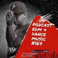PodCast Patrick Alves EDM & Dance Music #164