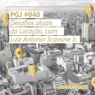 PGJ #040 – Desafios atuais da Locação, com Luiz Antonio Scavone Jr.