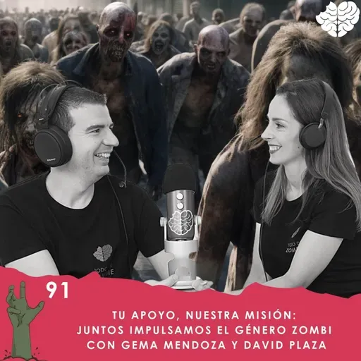 91. Tu Apoyo, Nuestra Misión: Juntos Impulsamos el Género Zombi con Gema y David