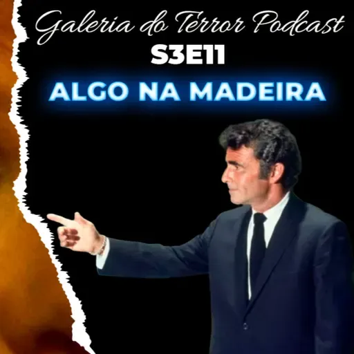 GALERIA DO TERROR PODCAST S3E11 "Algo na madeira"