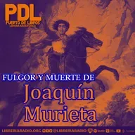 #620: Fulgor y muerte de Joaquín Murieta