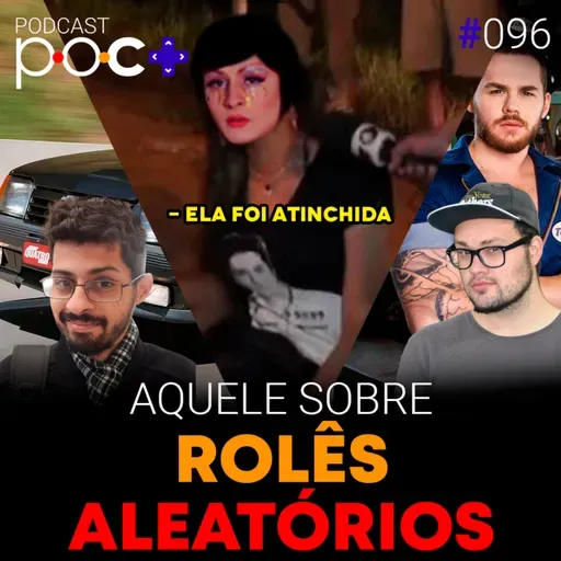 #96 - Aquele sobre rolês aleatórios