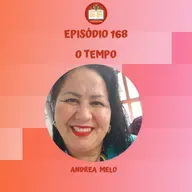 Episódio 168 - Andrea Melo - O tempo
