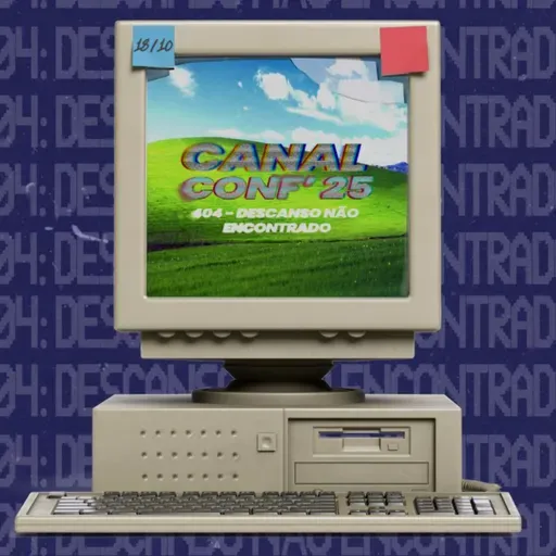 18.10.25 | "CanalConf 25" (Carol Bazzo)