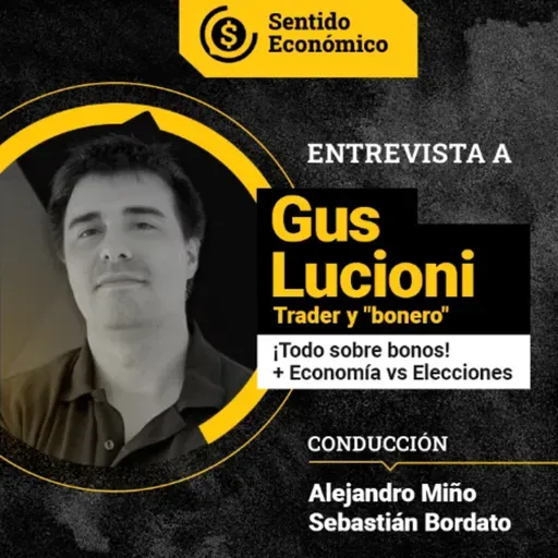 Ep.#181 Gus Lucioni: ¡Todo sobre bonos! Economía vs. Política
