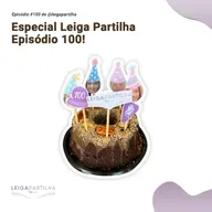 #100 - Especial Leiga Partilha Episódio 100!